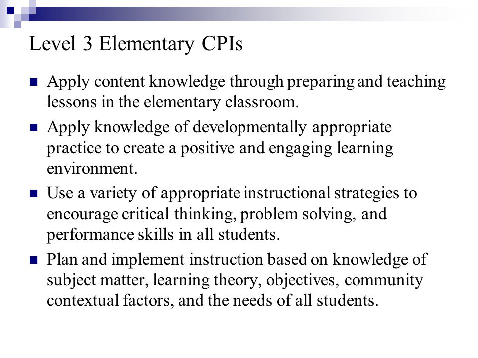 Level 3 Elementary CPIs Apply content knowledge through preparing and teaching lessons in the elementary classroom.
