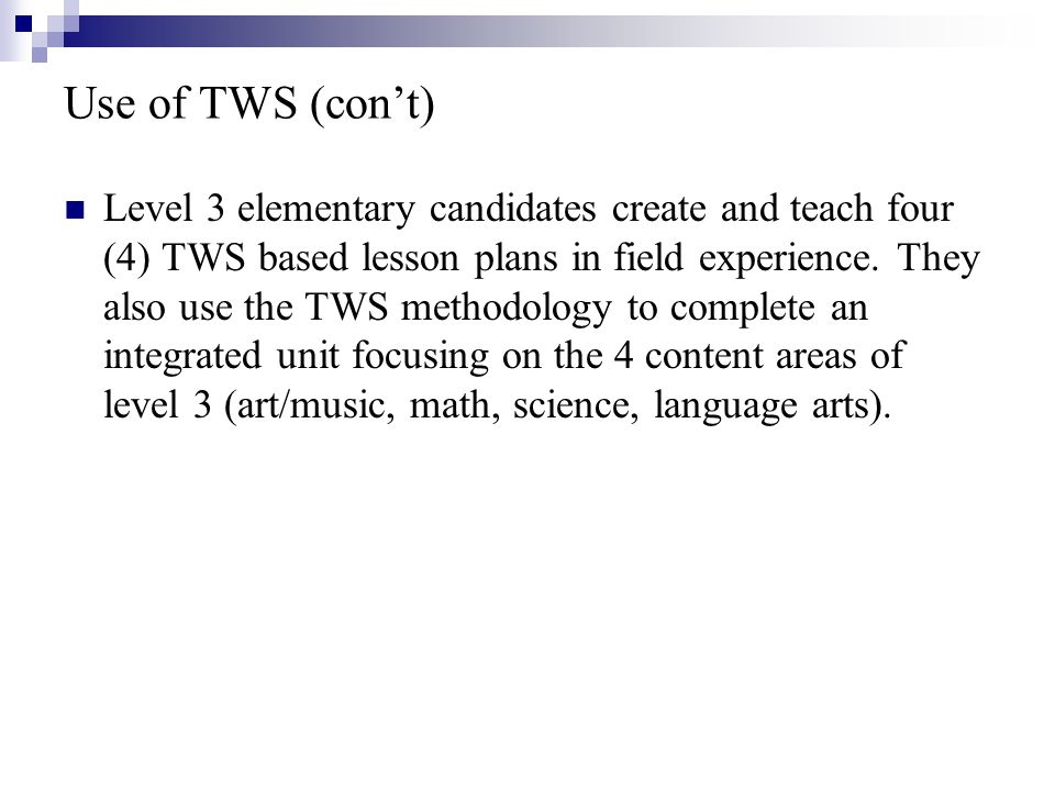 Level 3 elementary candidates create and teach four (4) TWS based lesson plans in field experience.