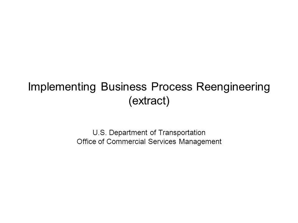 Implementing Business Process Reengineering (extract) U.S.