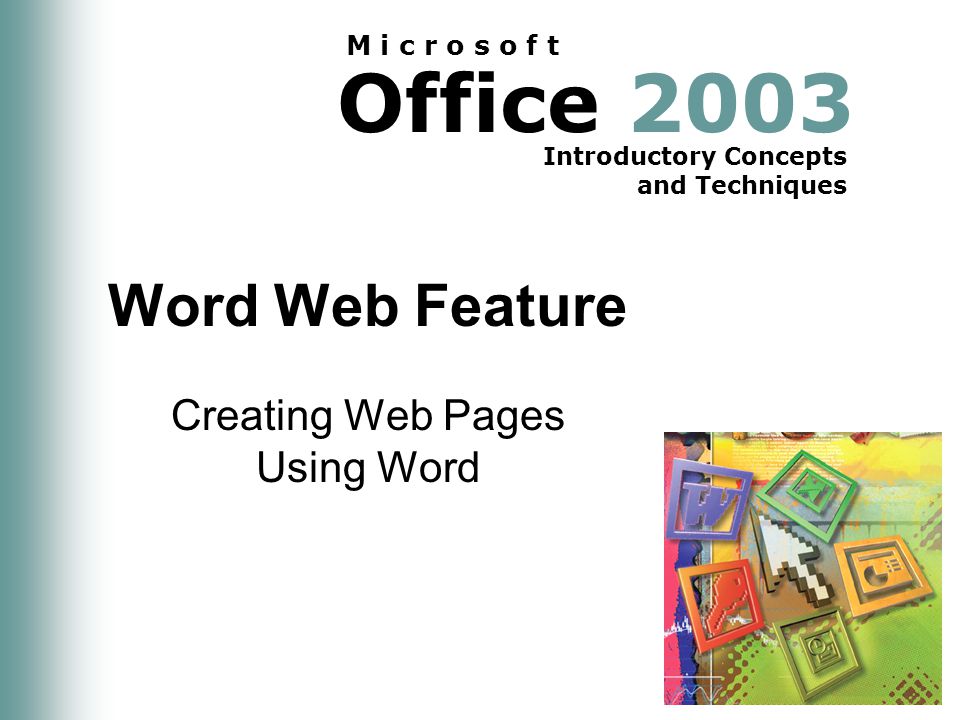 Office 2003 Introductory Concepts and Techniques M i c r o s o f t Word Web Feature Creating Web Pages Using Word