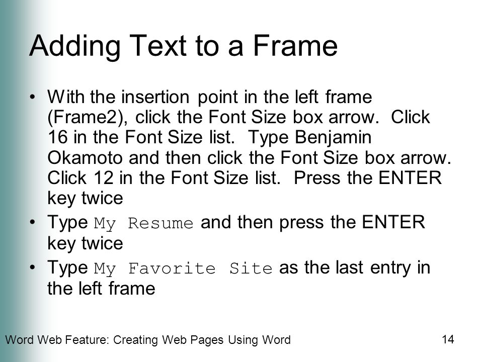 Word Web Feature: Creating Web Pages Using Word 14 Adding Text to a Frame With the insertion point in the left frame (Frame2), click the Font Size box arrow.