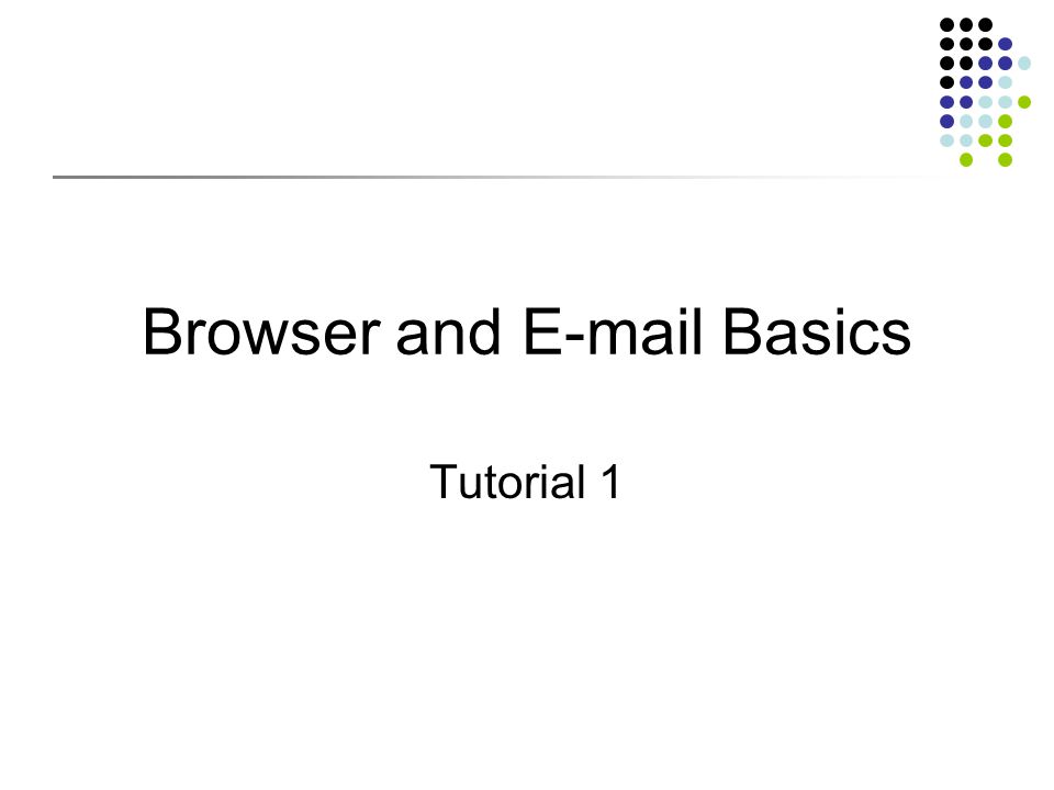 Browser and  Basics Tutorial 1