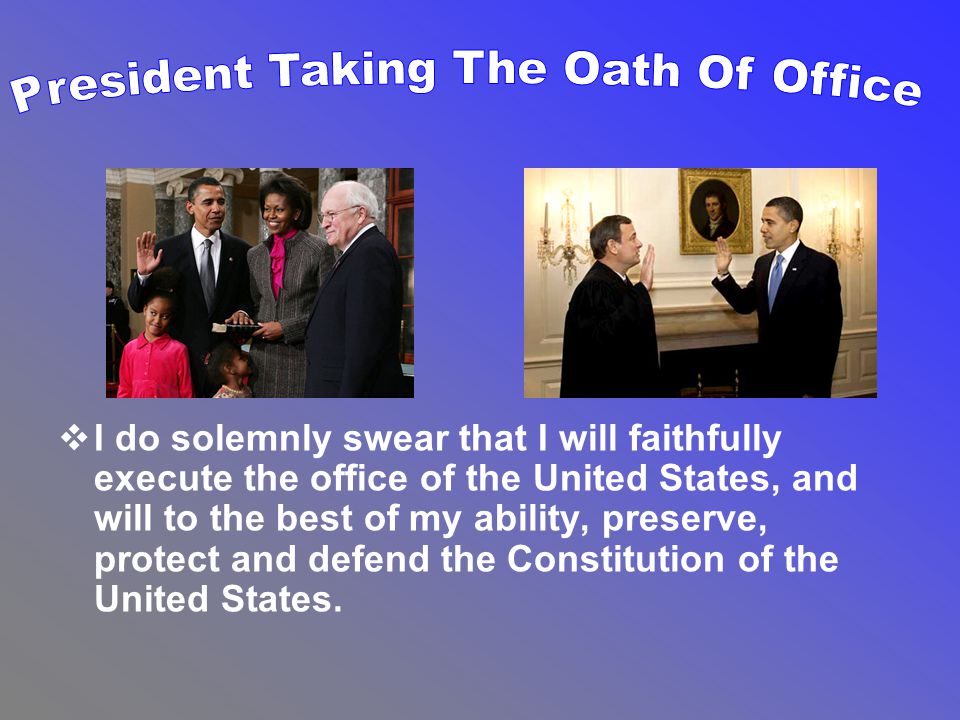 II do solemnly swear that I will faithfully execute the office of the United States, and will to the best of my ability, preserve, protect and defend the Constitution of the United States.
