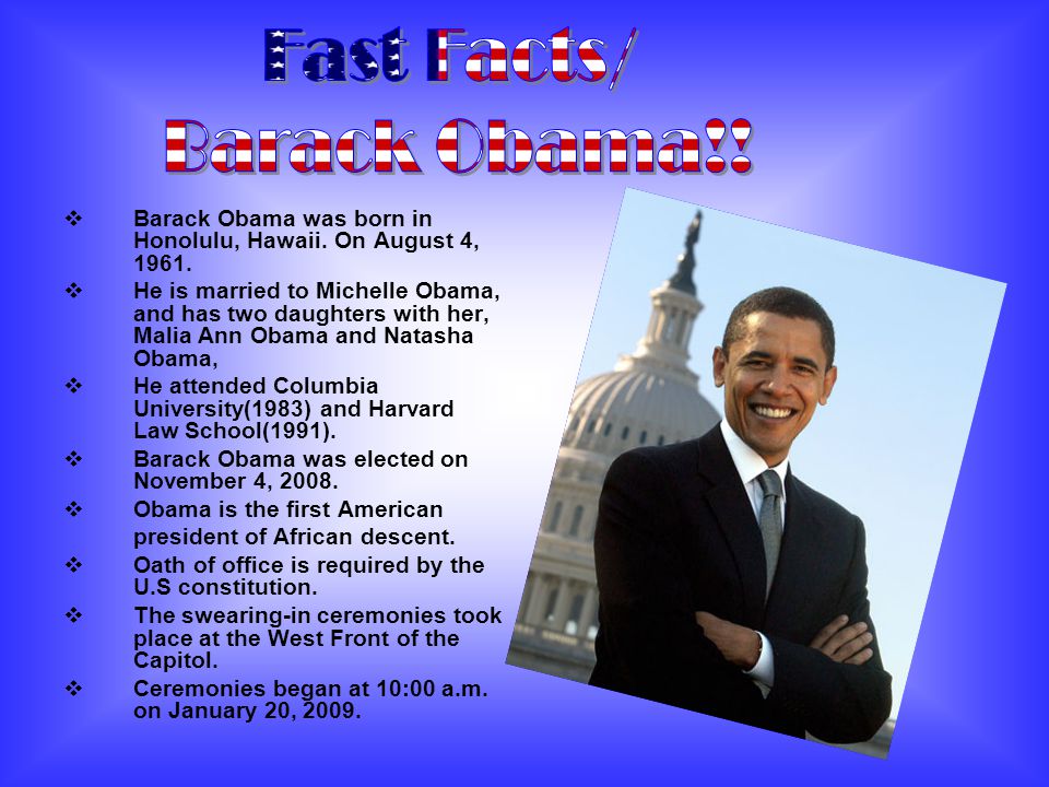  Barack Obama was born in Honolulu, Hawaii. On August 4,