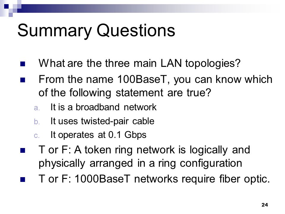 24 Summary Questions What are the three main LAN topologies.