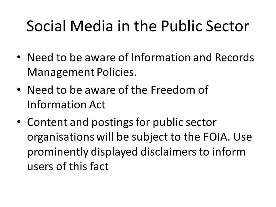 Social Media in the Public Sector Need to be aware of Information and Records Management Policies.