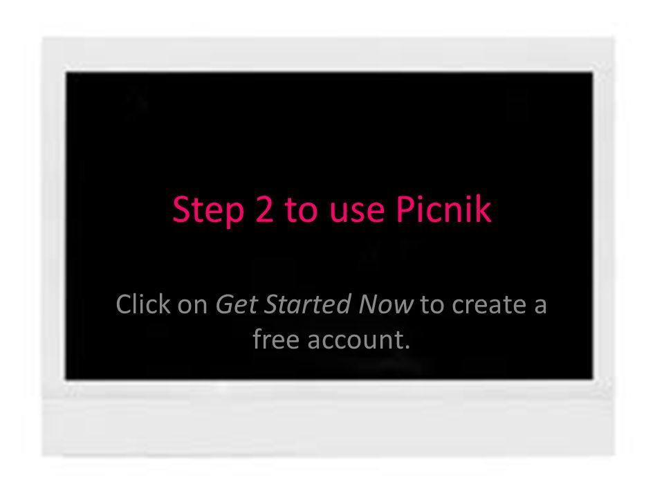 Step 2 to use Picnik Click on Get Started Now to create a free account.
