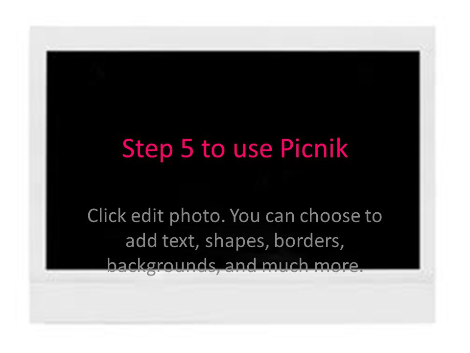 Step 5 to use Picnik Click edit photo.