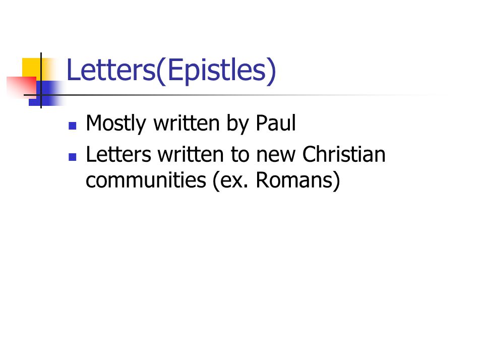 Letters(Epistles) Mostly written by Paul Letters written to new Christian communities (ex. Romans)