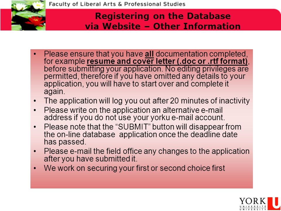 Registering on the Database via Website – Other Information Please ensure that you have all documentation completed, for example resume and cover letter (.doc or.rtf format), before submitting your application.
