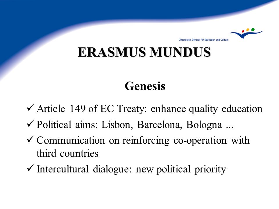 Genesis Article 149 of EC Treaty: enhance quality education Political aims: Lisbon, Barcelona, Bologna...