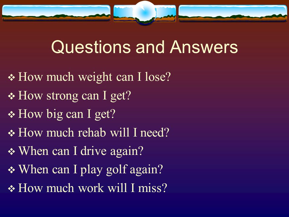 Questions and Answers  How much weight can I lose.