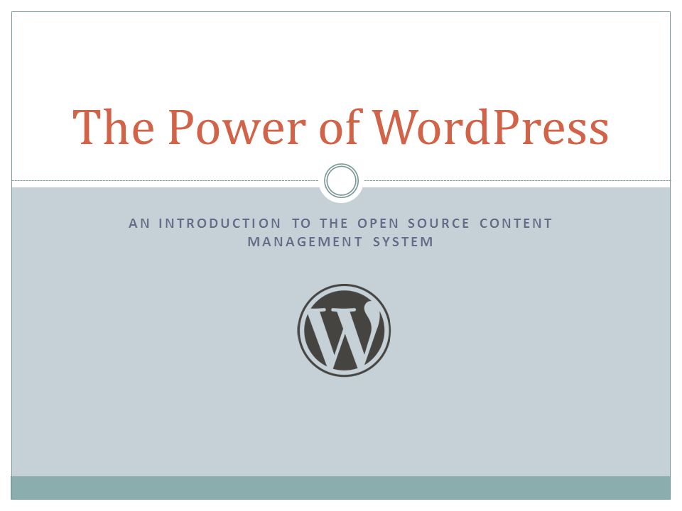 AN INTRODUCTION TO THE OPEN SOURCE CONTENT MANAGEMENT SYSTEM The Power of WordPress