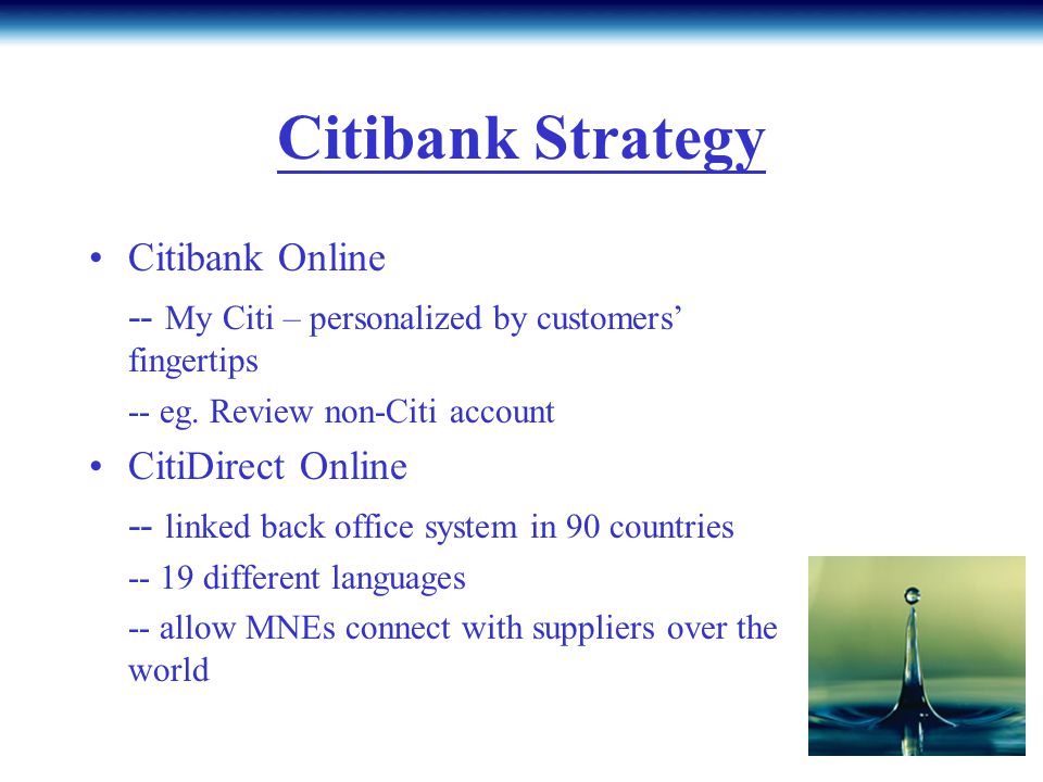 Citibank Strategy Citibank Online -- My Citi – personalized by customers’ fingertips -- eg.