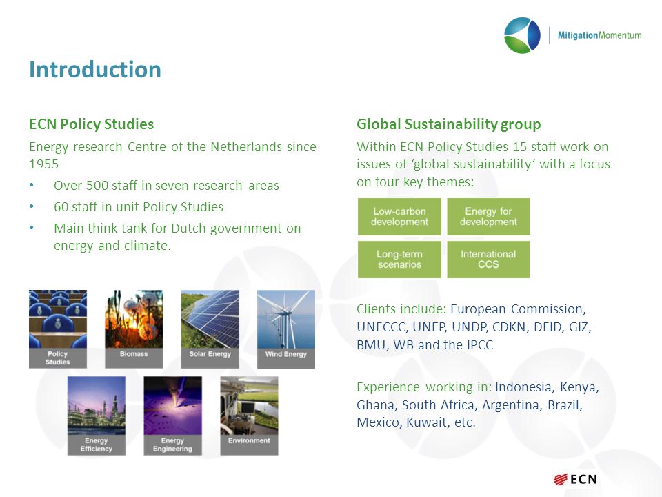 Introduction ECN Policy Studies Energy research Centre of the Netherlands since 1955 Over 500 staff in seven research areas 60 staff in unit Policy Studies Main think tank for Dutch government on energy and climate.