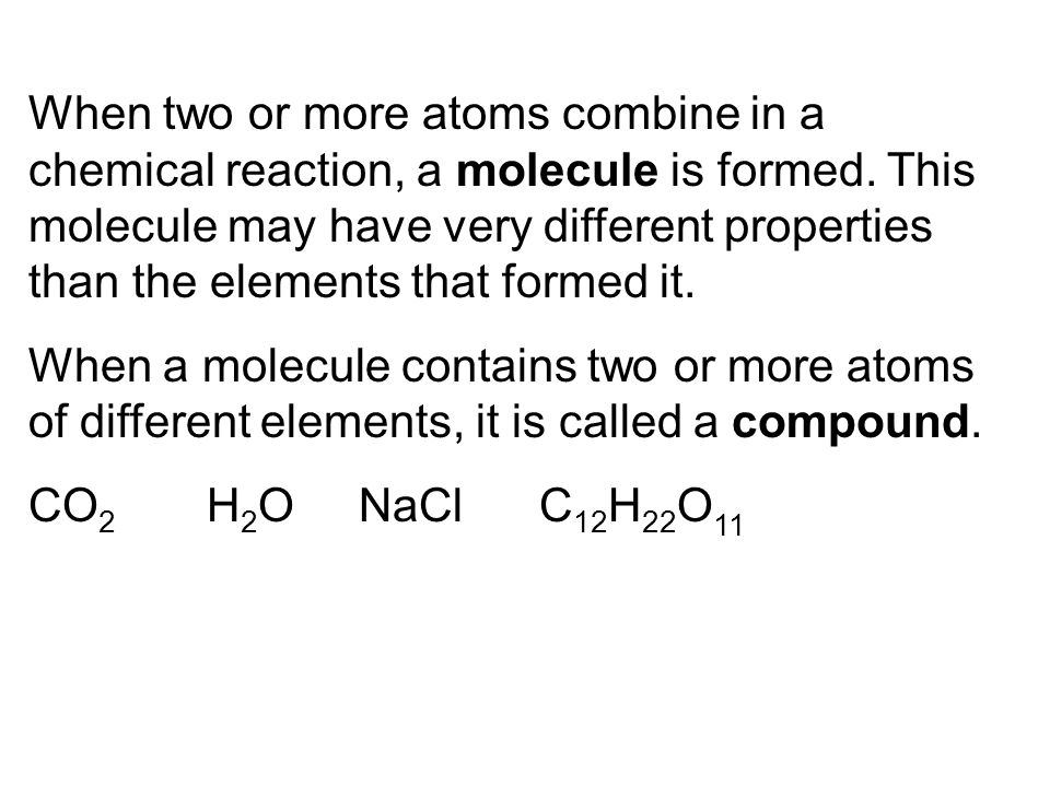 When two or more atoms combine in a chemical reaction, a molecule is formed.
