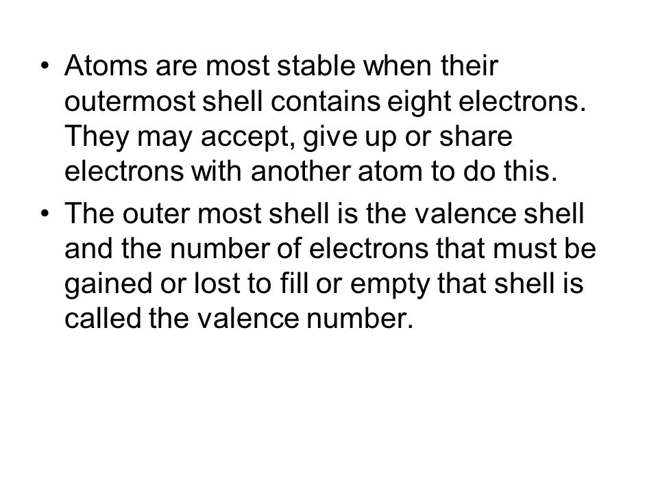 Atoms are most stable when their outermost shell contains eight electrons.
