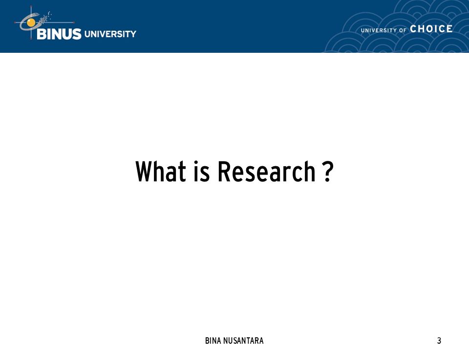 BINA NUSANTARA3 What is Research