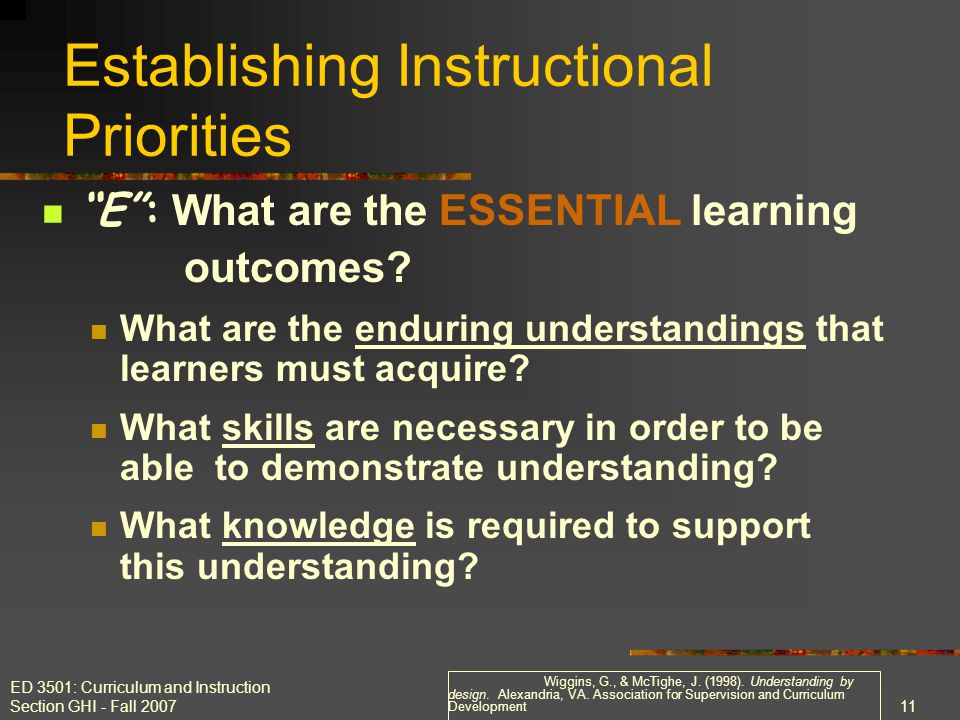 ED 3501: Curriculum and Instruction Section GHI - Fall Establishing Instructional Priorities E : What are the ESSENTIAL learning outcomes.