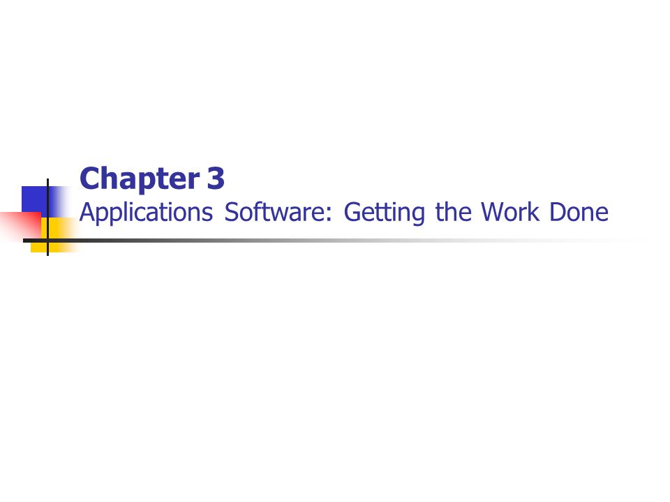 Chapter 3 Applications Software: Getting the Work Done