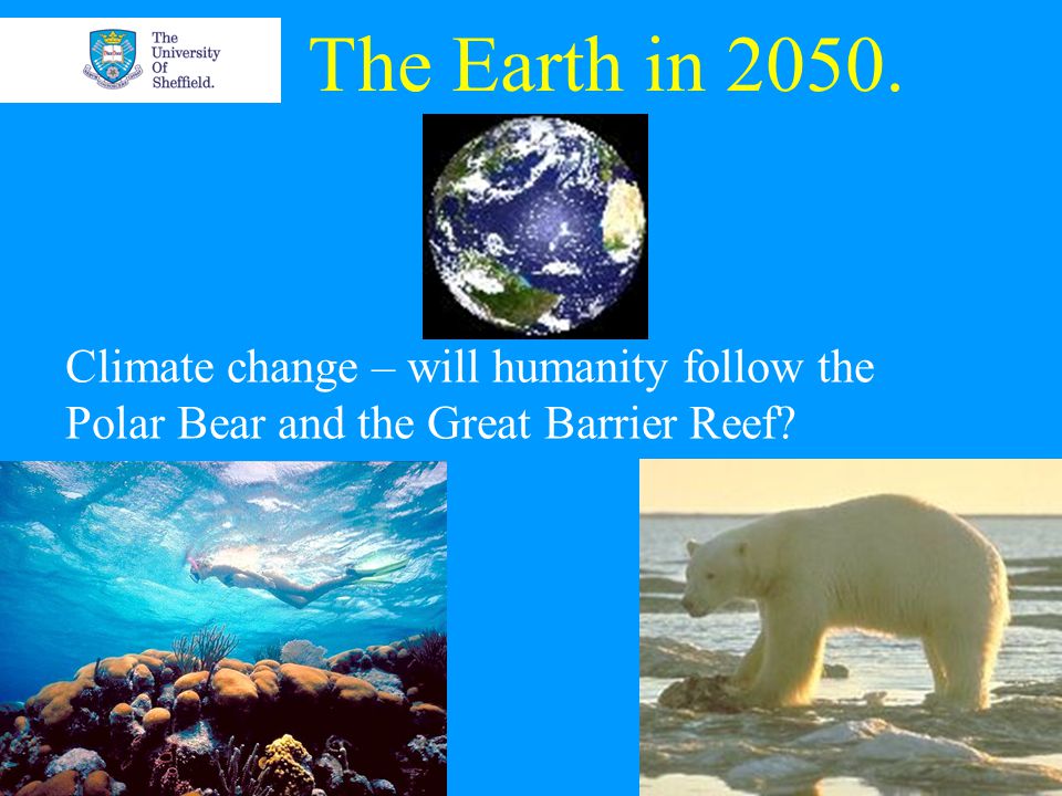 The Earth in Climate change – will humanity follow the Polar Bear and the Great Barrier Reef