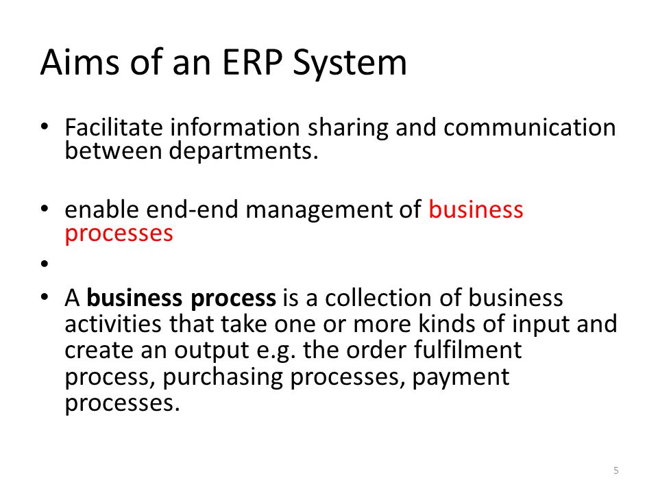 Aims of an ERP System Facilitate information sharing and communication between departments.