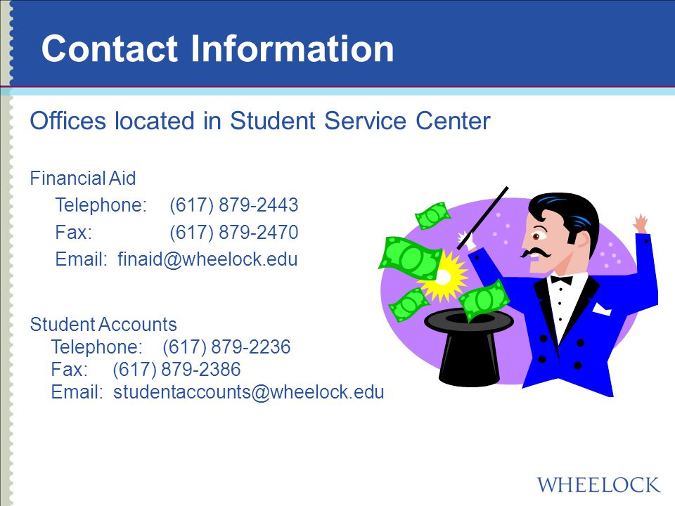 Contact Information Offices located in Student Service Center Financial Aid Telephone: (617) Fax: (617) Student Accounts Telephone: (617) Fax: (617)