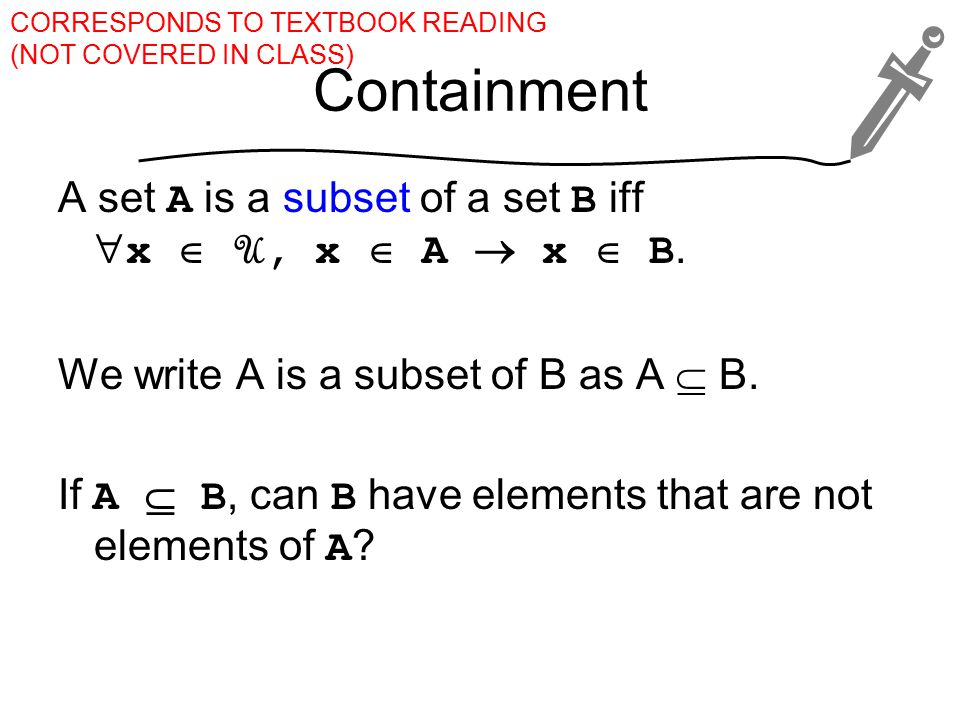 Containment A set A is a subset of a set B iff  x  U, x  A  x  B.