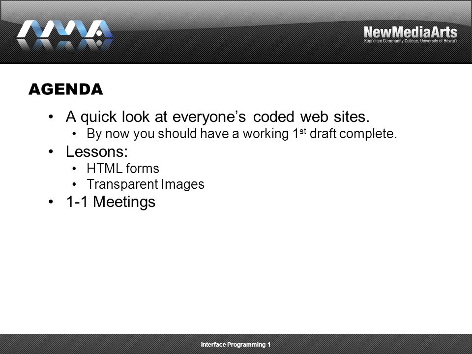 Interface Programming 1 AGENDA A quick look at everyone’s coded web sites.
