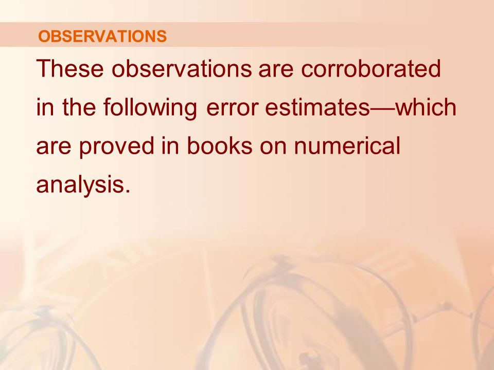 OBSERVATIONS These observations are corroborated in the following error estimates—which are proved in books on numerical analysis.