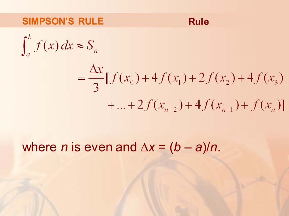 SIMPSON’S RULE where n is even and ∆x = (b – a)/n. Rule