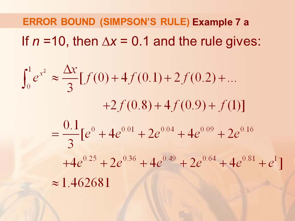 ERROR BOUND (SIMPSON’S RULE) If n =10, then ∆x = 0.1 and the rule gives: Example 7 a