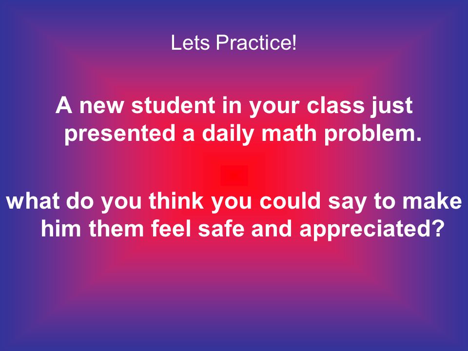 Lets Practice. A new student in your class just presented a daily math problem.