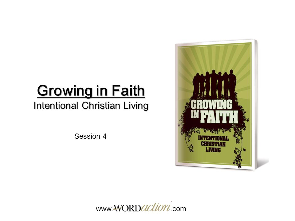 Growing in Faith Intentional Christian Living   Session 4