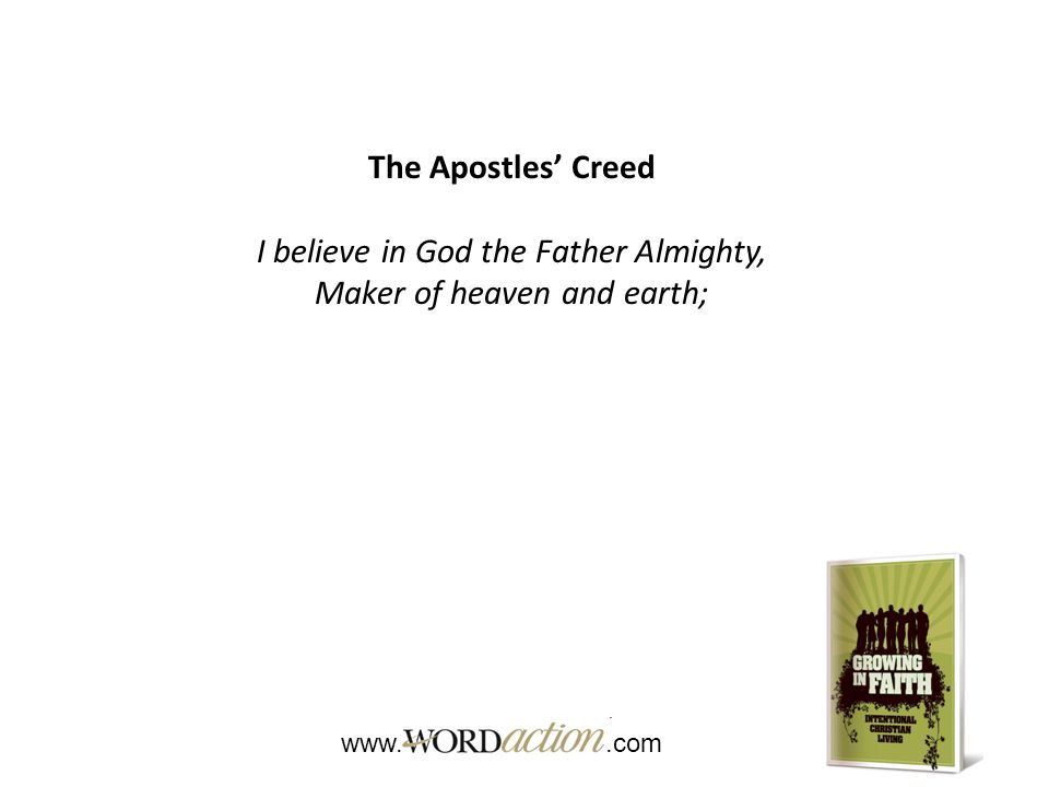 The Apostles’ Creed I believe in God the Father Almighty, Maker of heaven and earth;