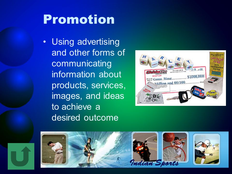 Promotion Using advertising and other forms of communicating information about products, services, images, and ideas to achieve a desired outcome
