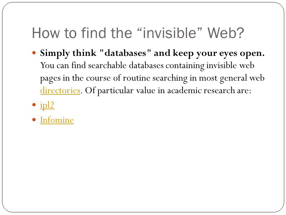 How to find the invisible Web. Simply think databases and keep your eyes open.