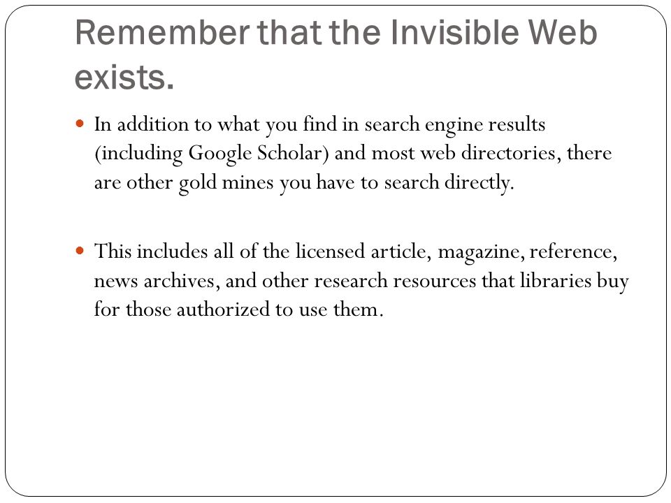 Remember that the Invisible Web exists.