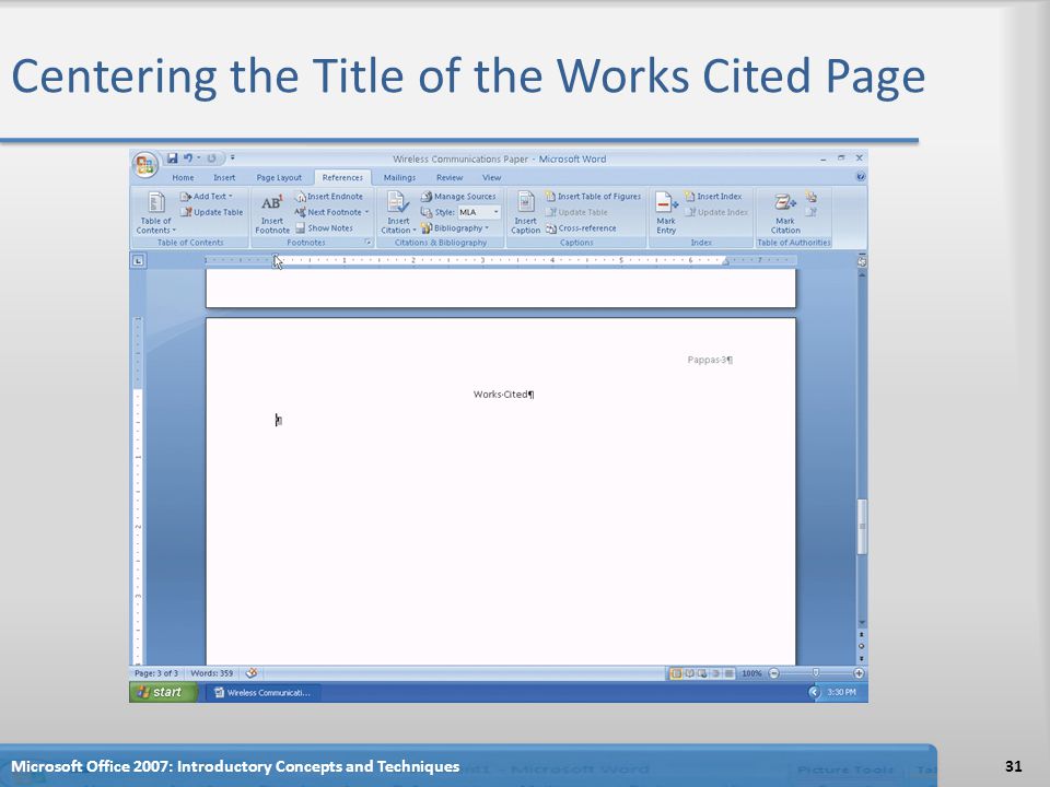 Centering the Title of the Works Cited Page 31Microsoft Office 2007: Introductory Concepts and Techniques