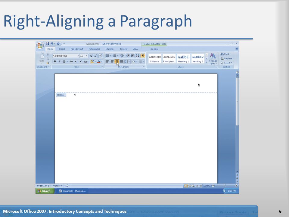 Right-Aligning a Paragraph 6Microsoft Office 2007: Introductory Concepts and Techniques