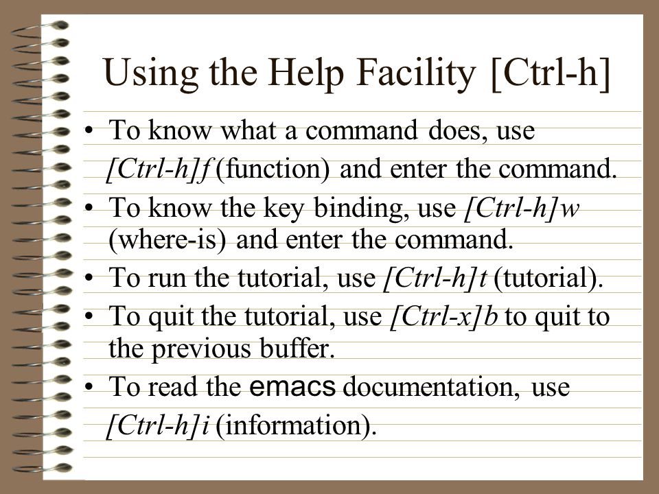 Using the Help Facility [Ctrl-h] To know what a command does, use [Ctrl-h]f (function) and enter the command.