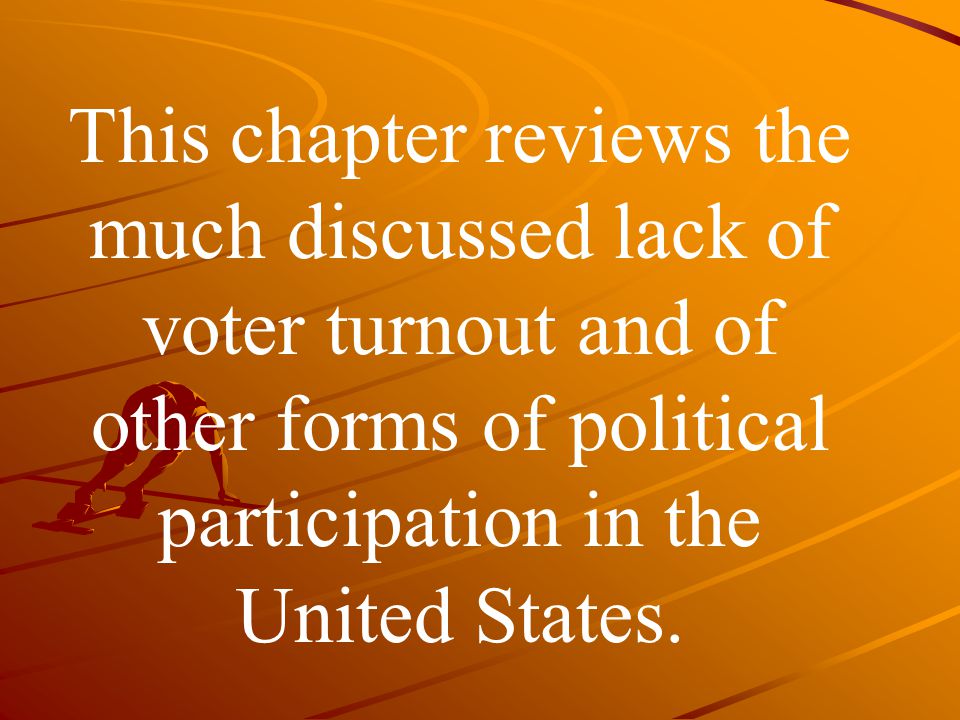 This chapter reviews the much discussed lack of voter turnout and of other forms of political participation in the United States.