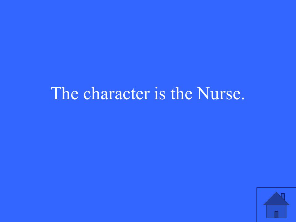 The character is the Nurse.