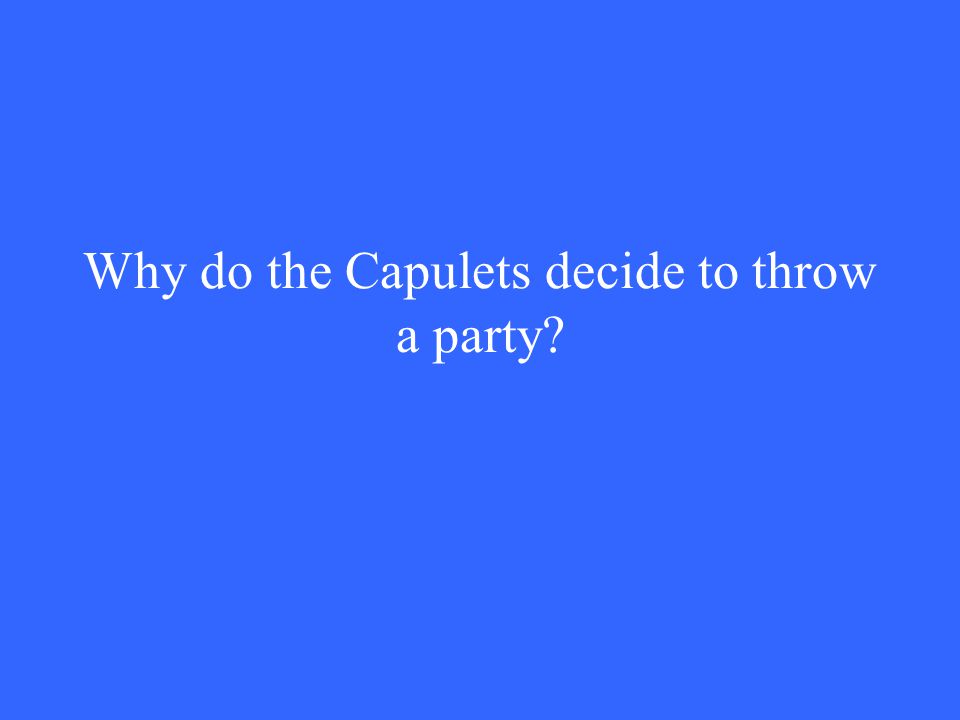 Why do the Capulets decide to throw a party