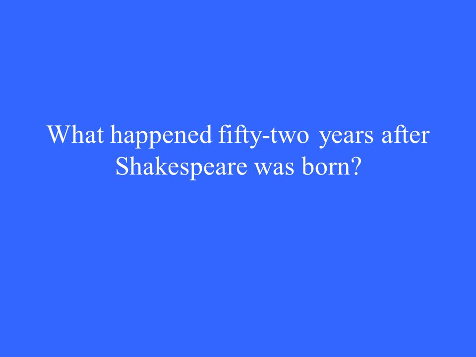 What happened fifty-two years after Shakespeare was born