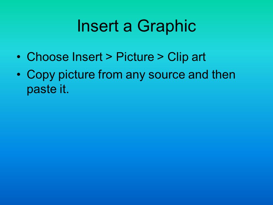 Insert a Graphic Choose Insert > Picture > Clip art Copy picture from any source and then paste it.