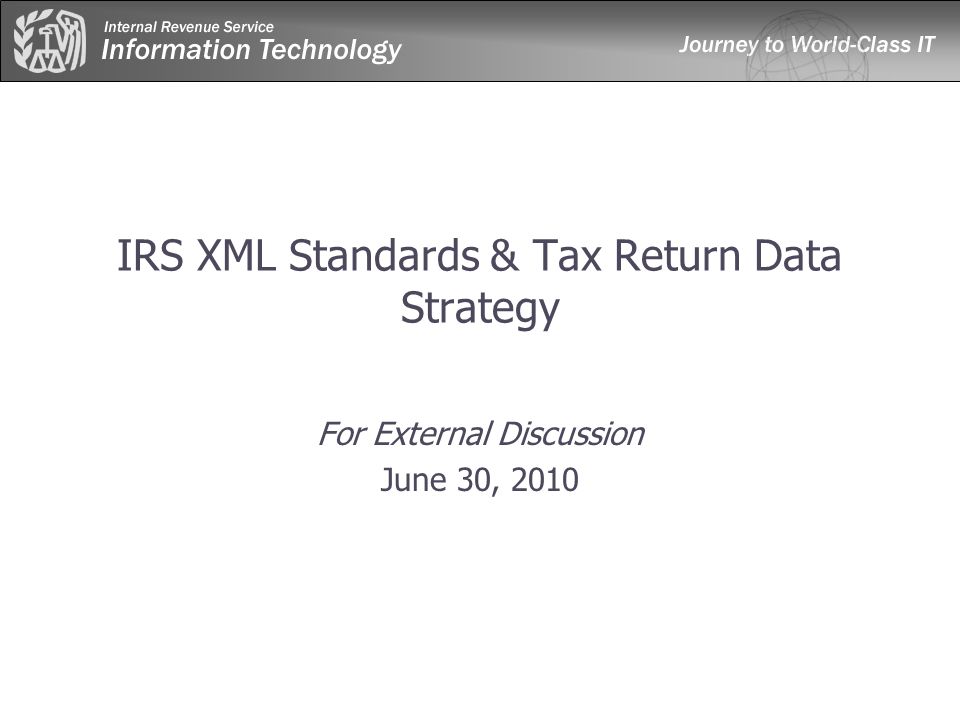 IRS XML Standards & Tax Return Data Strategy For External Discussion June 30, 2010