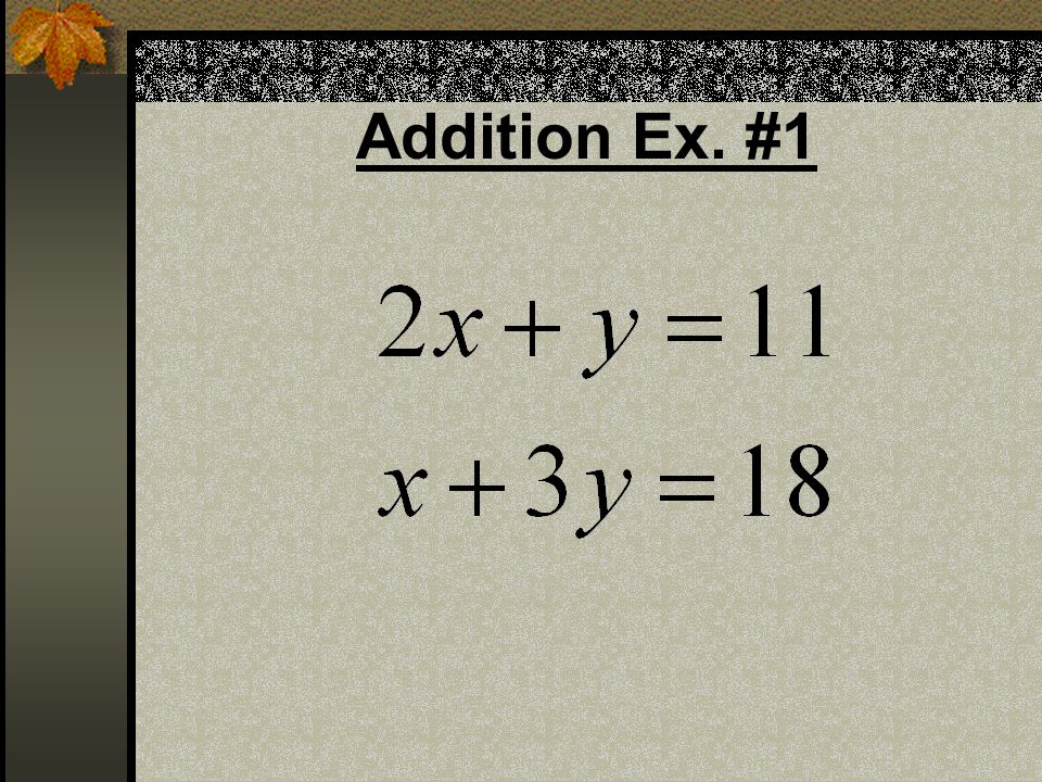 Solving a system: addition 1. Write both equations in standard from, that is ax + by = c 2.