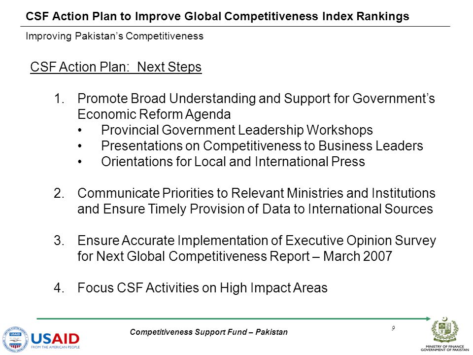 Competitiveness Support Fund – Pakistan 9 CSF Action Plan to Improve Global Competitiveness Index Rankings Improving Pakistan’s Competitiveness CSF Action Plan: Next Steps 1.