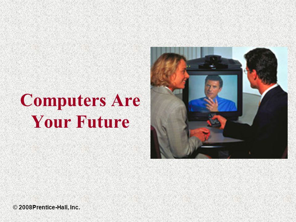 Computers Are Your Future © 2008Prentice-Hall, Inc.